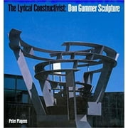 The Lyrical Constructivist : Don Gummer Sculpture 9780915829705 Used