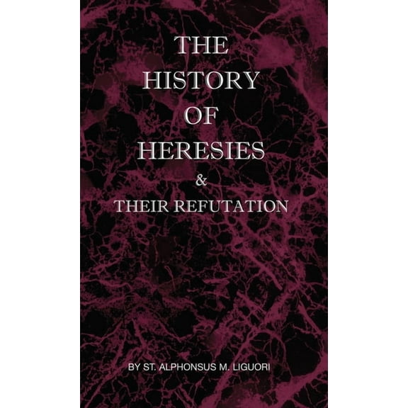 The History of Heresies and Their Refutation (Hardcover)