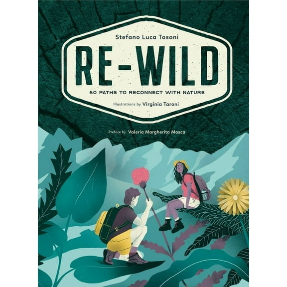 Re-Wild: 50 Paths to Reconnect with Nature (Wild Harvesting, Hiking, Adventure, and Specialty Travel), (Paperback)