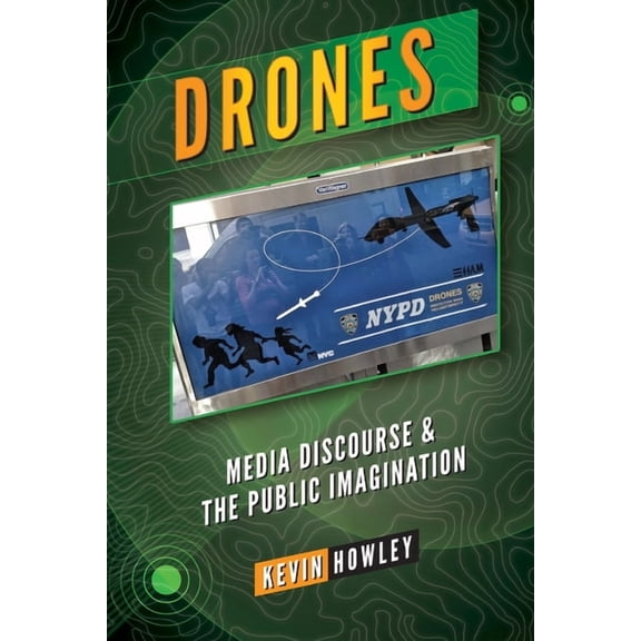Drones: Media Discourse and the Public Imagination (Paperback)