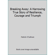 Breaking Away: A Harrowing True Story of Resilience, Courage and Triumph [Hardcover - Used]