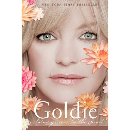 Goldie : A Lotus Grows in the Mud (Goldie Hawn Best Friend)