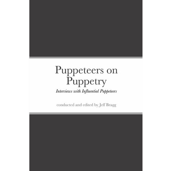 Puppeteers on Puppetry: Interviews with Influential Puppeteers (Paperback)