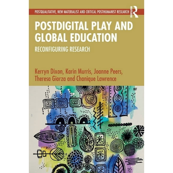 Postqualitative, New Materialist and Cri Postdigital Play and Global Education: Reconfiguring Research, (Paperback)