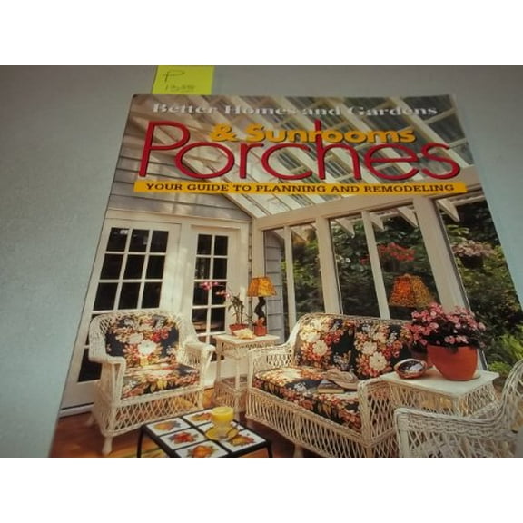 Pre-Owned Porches & Sunrooms: Your Guide to Planning and Remodeling (Better Homes and Gardens(R)) (Paperback) 0696211017 9780696211010