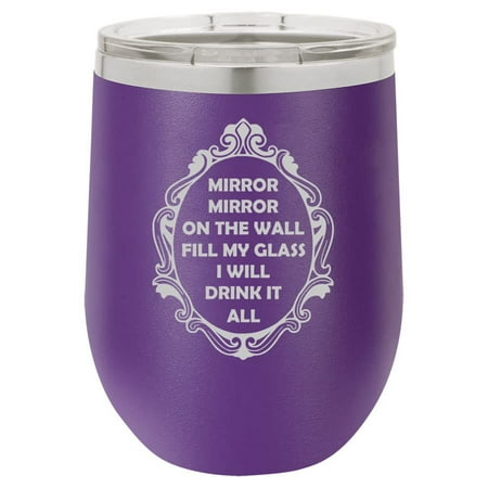 

12 oz Double Wall Vacuum Insulated Stainless Steel Stemless Wine Tumbler Glass Coffee Travel Mug With Lid Mirror Mirror On The Wall Fill My Glass I Will Drink It All Funny (Purple)