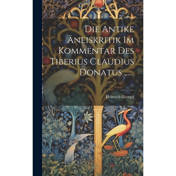 Die Antike Äneiskritik Im Kommentar Des Tiberius Claudius Donatus ...... (Hardcover)