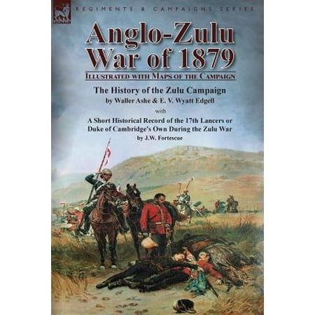 Anglo Zulu War Of 1879 Illustrated With Maps Of The