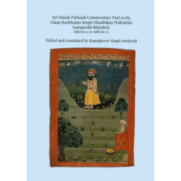 Srī Nānak Parkāsh Commentary Part 03 by Giānī Harbhajan Singh Dhudhikay (Vidyārthī Sampardāi Bhindrā) (Paperback)