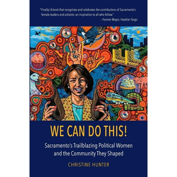 We Can Do This!: Sacramento's Trailblazing Political Women and the Community They Shaped, (Paperback)