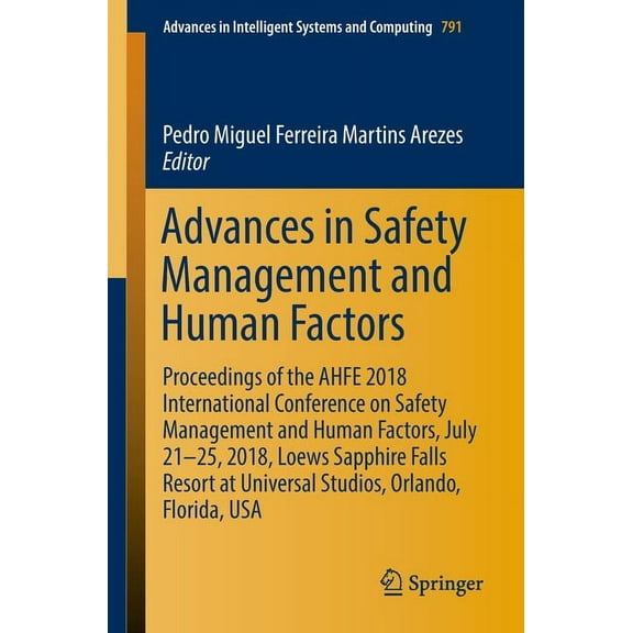 Advances in Intelligent Systems and Comp Advances in Safety Management and Human Factors: Proceedings of the Ahfe 2018 International Conference on Safety Managem, Book 791, (Paperback)