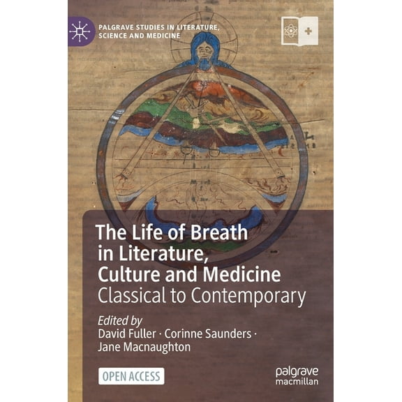 Palgrave Studies in Literature, Science The Life of Breath in Literature, Culture and Medicine: Classical to Contemporary, (Hardcover)