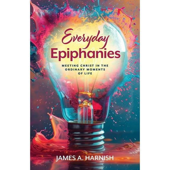 Everyday Epiphanies: Meeting Christ in the Ordinary Moments of Life, (Paperback)