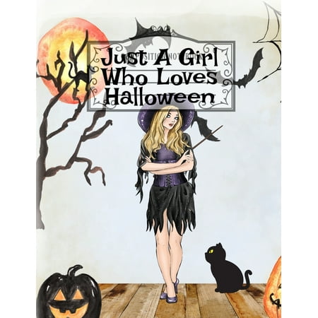 Just A Girl Who Loves Halloween: Fall Composition Book For Spooky & Creepy Haunted House Stories - Best Friend Autumn Journal Gift To Write In Holiday Pumpkin Spice & Maple Recipes, Bewitched Poems (Best Friend Funeral Poems)