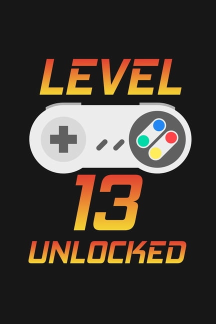 Level 13 Unlocked Happy 13th Birthday Gift For Gaming Boys And Girls Paperback Walmart Com Walmart Com