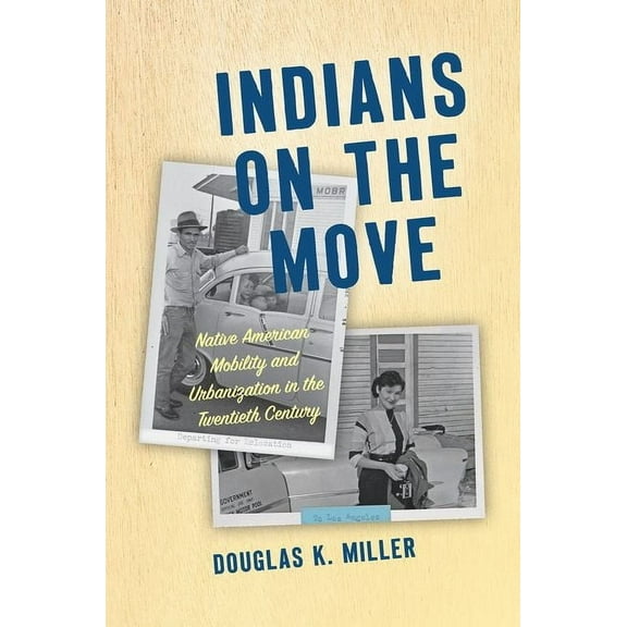 Critical Indigeneities Indians on the Move: Native American Mobility and Urbanization in the Twentieth Century, (Paperback)