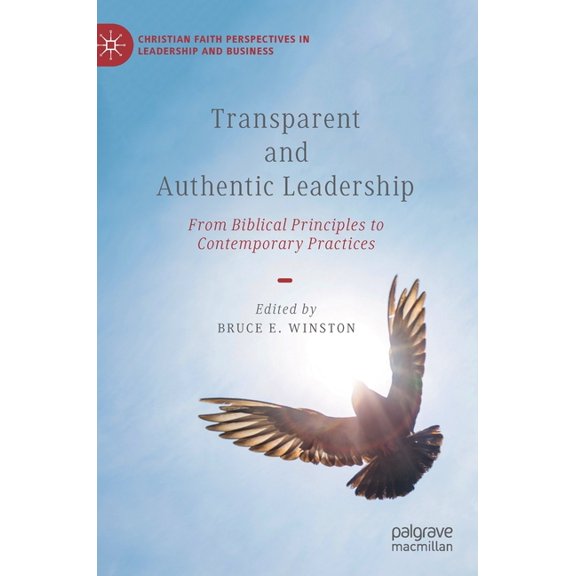 Christian Faith Perspectives in Leadersh Transparent and Authentic Leadership: From Biblical Principles to Contemporary Practices, (Hardcover)