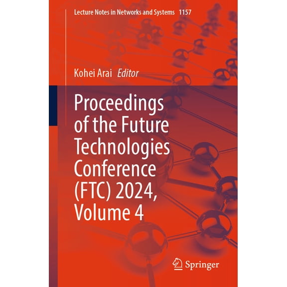 Lecture Notes in Networks and Systems Proceedings of the Future Technologies Conference (Ftc) 2024, Volume 4, Book 1157, (Paperback)