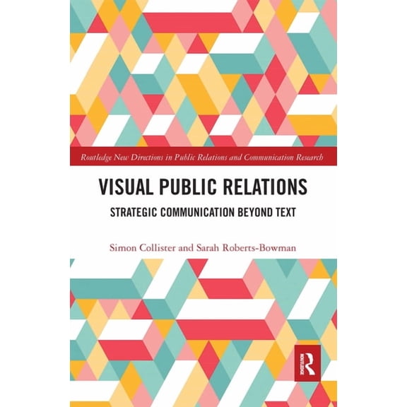 Routledge New Directions in PR & Communi Visual Public Relations: Strategic Communication Beyond Text, (Paperback)