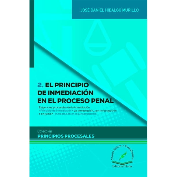 EL PRINCIPIO DE INMEDIACION EN EL PROCESO PENAL FLORES EDITOR Y ...