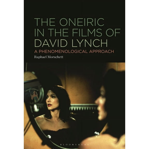 The Oneiric in the Films of David Lynch: A Phenomenological Approach, (Hardcover)