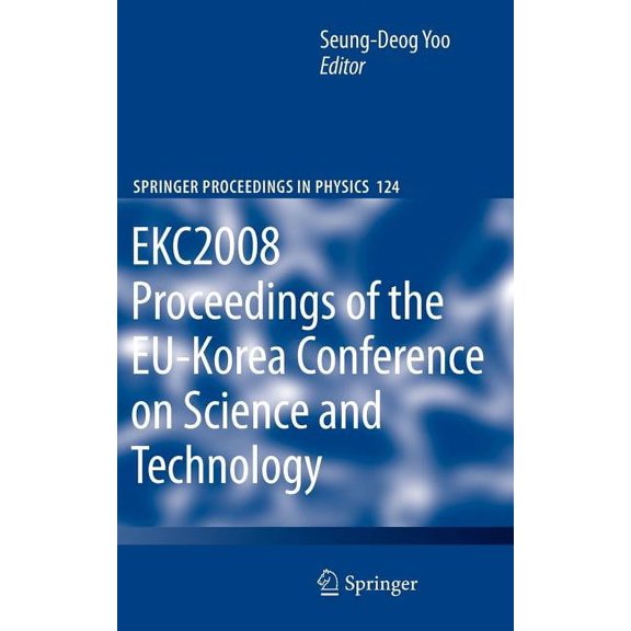 Springer Proceedings in Physics Ekc2008 Proceedings of the Eu-Korea Conference on Science and Technology, Book 124, (Hardcover)