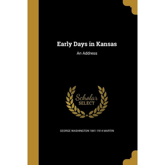 Early Days in Kansas: An Address (Paperback)