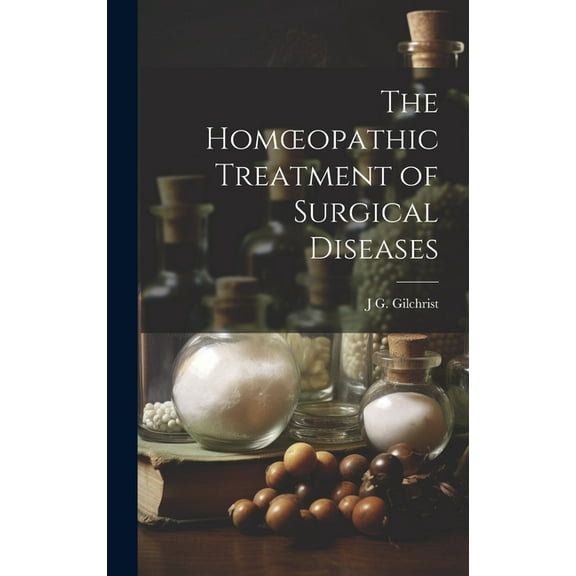 The Homoeopathic Treatment of Surgical Diseases (Hardcover)