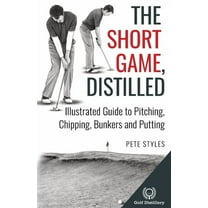 Golf, Distilled The Short Game, Distilled: Illustrated Guide to Pitching, Chipping, Bunkers and Putting, (Paperback)
