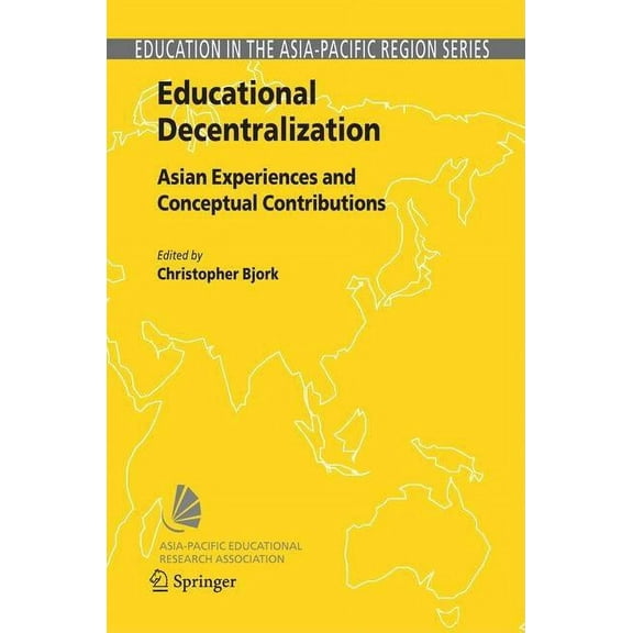 Education in the Asia-Pacific Region: Is Educational Decentralization: Asian Experiences and Conceptual Contributions, Book 8, (Hardcover)