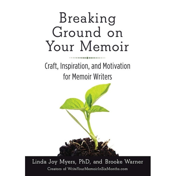 Breaking Ground on Your Memoir: Craft, Inspiration, and Motivation for Memoir Writers, (Paperback)