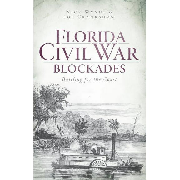Florida Civil War Blockades: Battling for the Coast, (Hardcover)