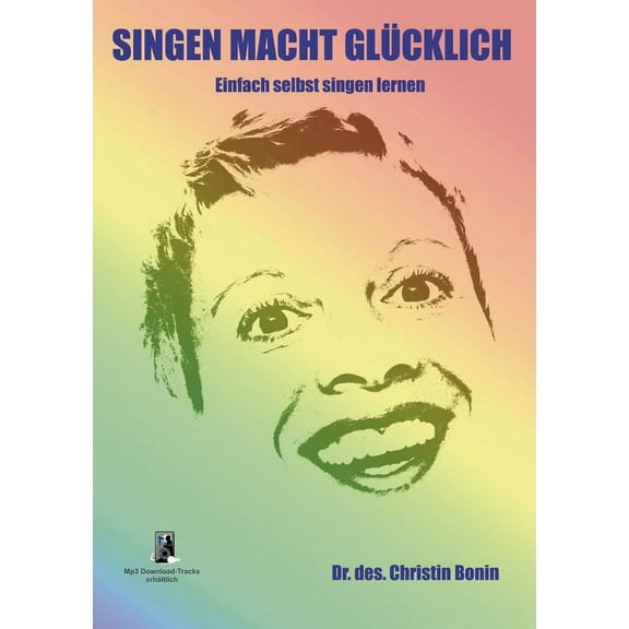 Singen Macht Glücklich: Einfach selbst singen lernen (German Edition)
