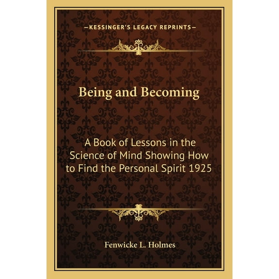 Being and Becoming: A Book of Lessons in the Science of Mind Showing How to Find the Personal Spirit 1925 (Paperback)