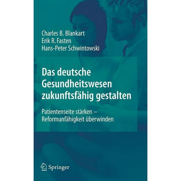 Das Deutsche Gesundheitswesen ZukunftsfÃ¤hig Gestalten: Patientenseite StÃ¤rken - ReformunfÃ¤higkeit Ãberwinden, (Hardcover)