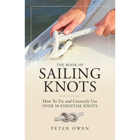The Book of Sailing Knots: How to Tie and Correctly Use Over 50 Essential Knots, (Paperback)