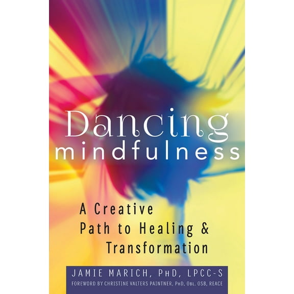 Dancing Mindfulness: A Creative Path to Healing and Transformation, (Hardcover)