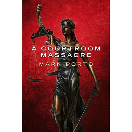 A Courtroom Massacre - eBook (Best Courtroom Drama Novels)