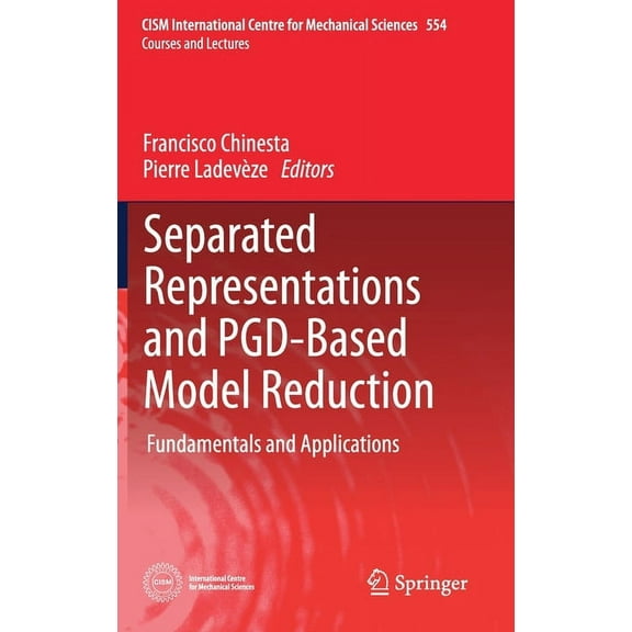 CISM International Centre for Mechanical Separated Representations and Pgd-Based Model Reduction: Fundamentals and Applications, Book 554, (Hardcover)