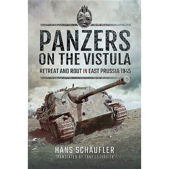 Panzers on the Vistula: Retreat and Rout in East Prussia 1945 (Hardcover)