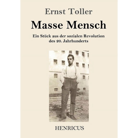 Masse Mensch: Ein StÃ¼ck aus der sozialen Revolution des 20. Jahrhunderts, (Paperback)