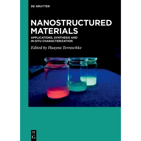 Nanostructured Materials: Applications, Synthesis and In-Situ Characterization, (Hardcover)