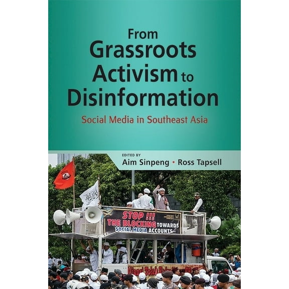 From Grassroots Activism to Disinformation: Social Media in Southeast Asia, (Paperback)