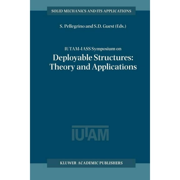 Solid Mechanics and Its Applications Iutam-Iass Symposium on Deployable Structures: Theory and Applications: Proceedings of the Iutam Symposium Held in Cambr, Book 80, (Paperback)