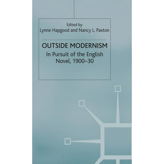 Outside Modernism: In Pursuit of the English Novel, 1900-30, (Hardcover)