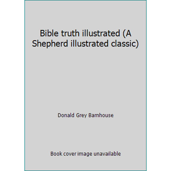 Pre-Owned Bible truth illustrated (A Shepherd illustrated classic) (Paperback) 0879832088 9780879832087