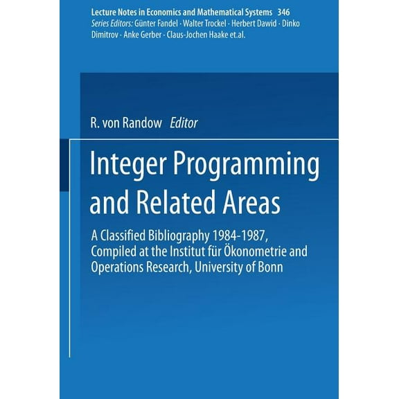 Lecture Notes in Economic and Mathematic Integer Programming and Related Areas: A Classified Bibliography 1984-1987 Compiled at the Institut Für Ökonometrie and , Book 346, (Paperback)