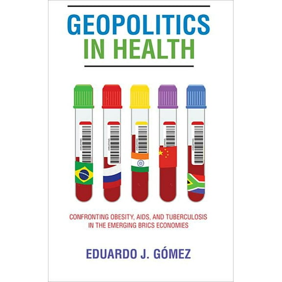 Geopolitics in Health: Confronting Obesity, Aids, and Tuberculosis in the Emerging Brics Economies (Paperback)
