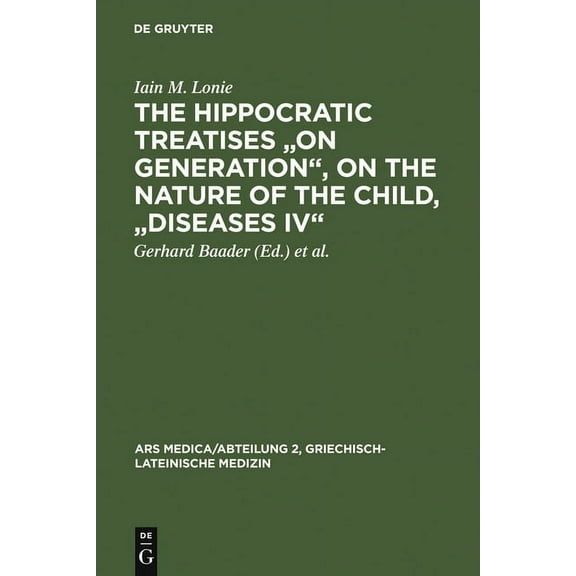 Ars Medica/Abteilung 2, Griechisch-Latei The Hippocratic Treatises on Generation, on the Nature of the Child, Diseases IV: A Commentary, Book 7, (Hardcover)