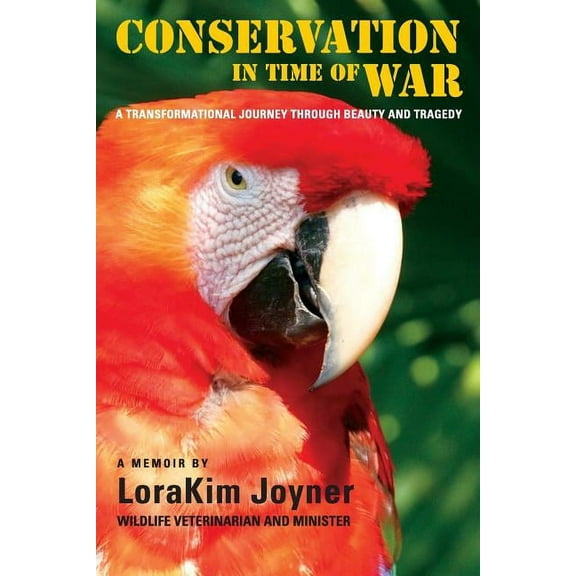 Conservation in Time of War: A Transformational Journey Through Beauty and Tragedy. Paperback